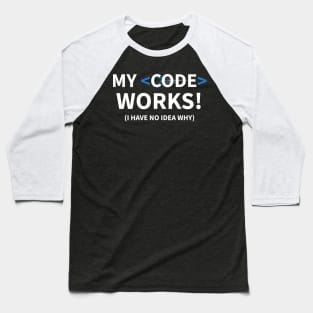 Developer My Code Works (I Have No Idea Why) Baseball T-Shirt